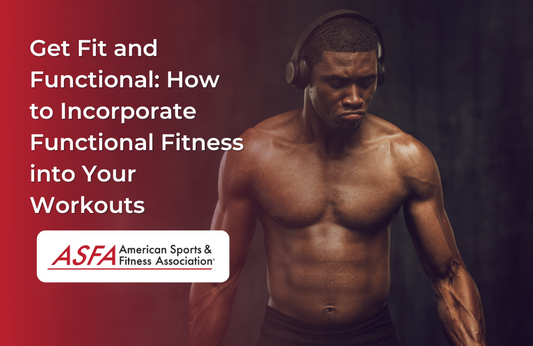 Get Fit and Functional: How to Incorporate Functional Fitness into Your Workouts