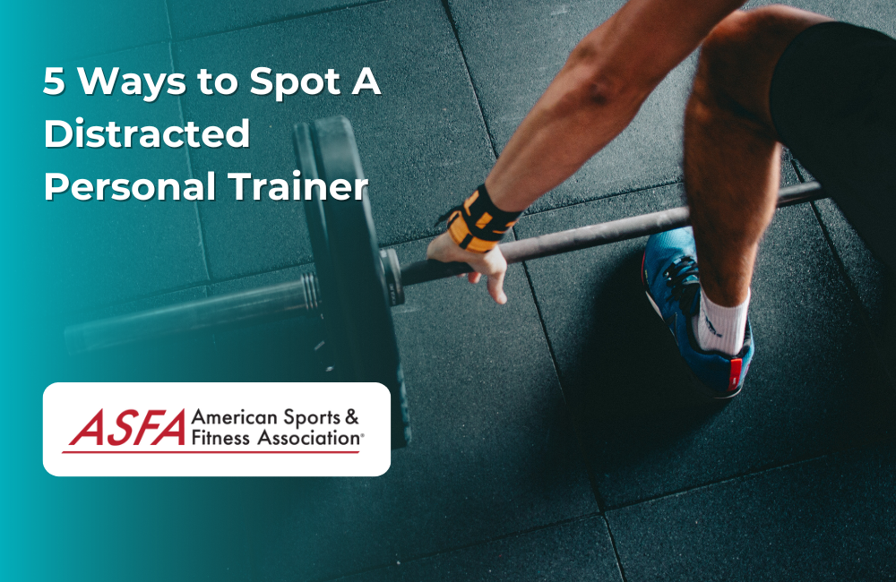 ASFA Fitness Blog: 5 Ways to Spot A Distracted Personal Trainer