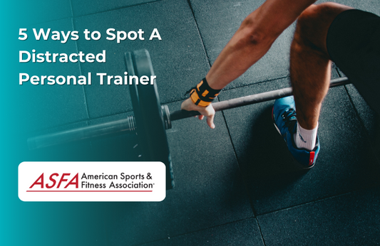 ASFA Fitness Blog: 5 Ways to Spot A Distracted Personal Trainer