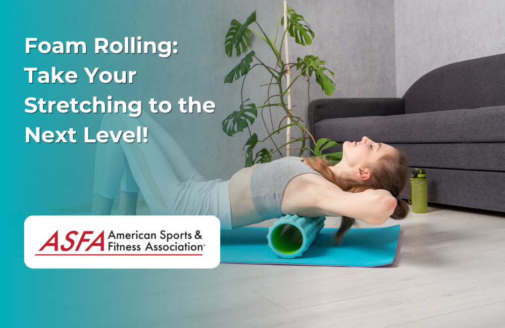 ASFA Fitness Blog: Foam Rolling: Take Your Stretching to the Next Level!