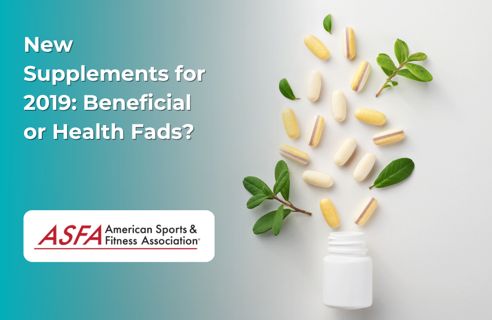 ASFA Fitness Blog: New Supplements for 2019: Beneficial or Health Fads?