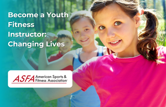 ASFA Fitness Blog: Become a Youth Fitness Instructor: Changing Lives