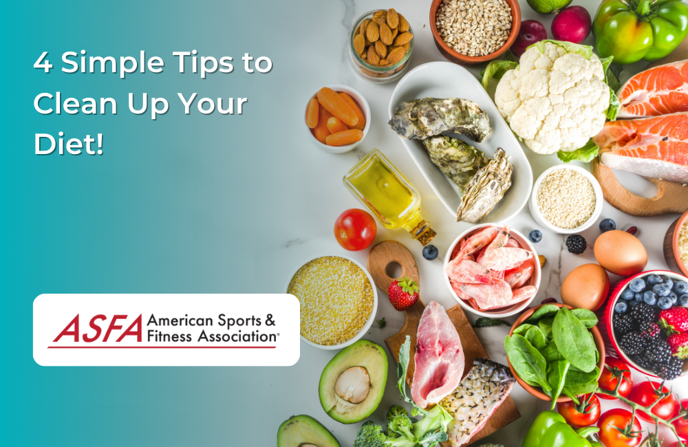 ASFA Fitness Blog: 4 Simple Tips to Clean Up Your Diet!