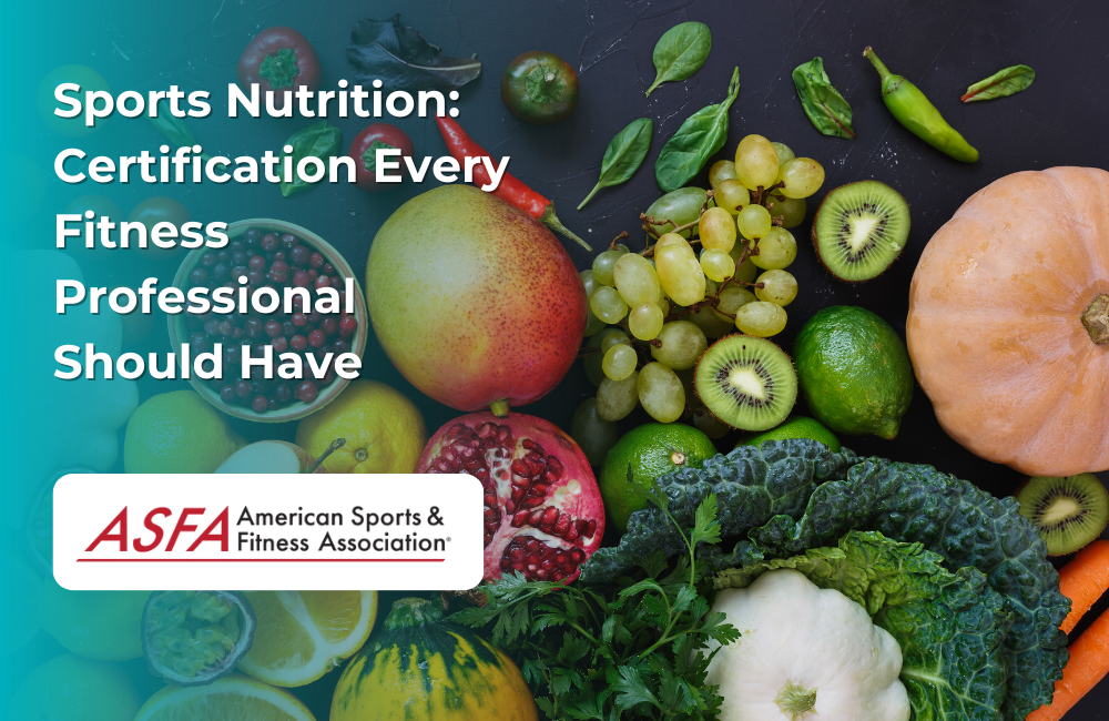 ASFA Fitness Blog: Sports Nutrition: Certification Every Fitness Professional Should Have