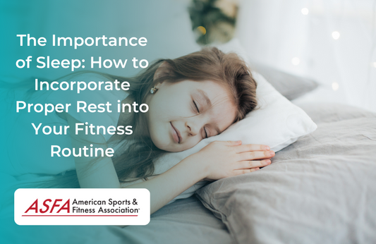 The Importance of Sleep: How to Incorporate Proper Rest into Your Fitness Routine