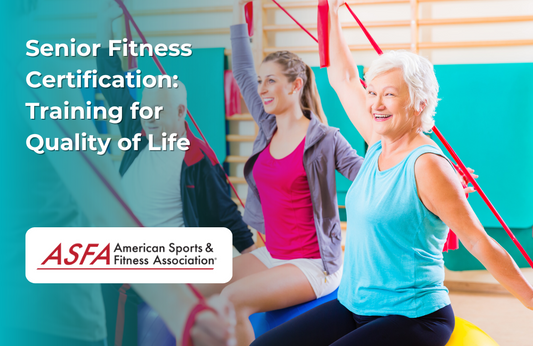 ASFA Fitness Blog: Senior Fitness Certification: Training for Quality of Life