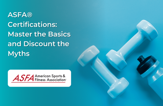 ASFA Fitness Blog: ASFA® Certifications: Master the Basics and Discount the Myths