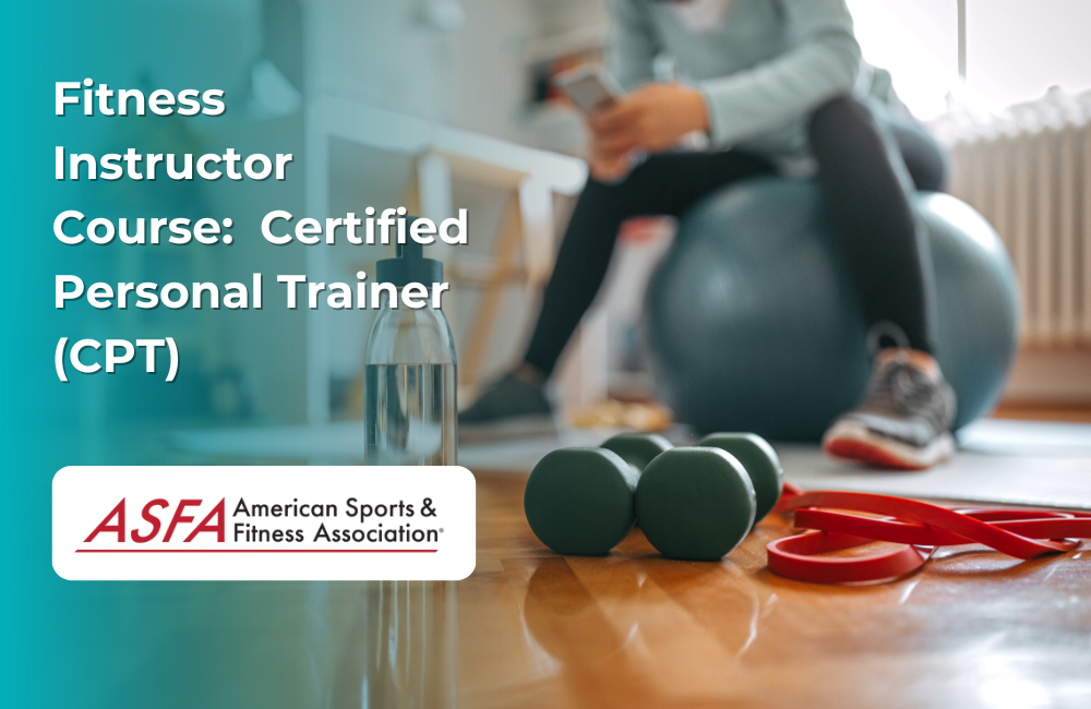 ASFA Fitness Blog: Fitness Instructor Course:  Certified Personal Trainer (CPT)