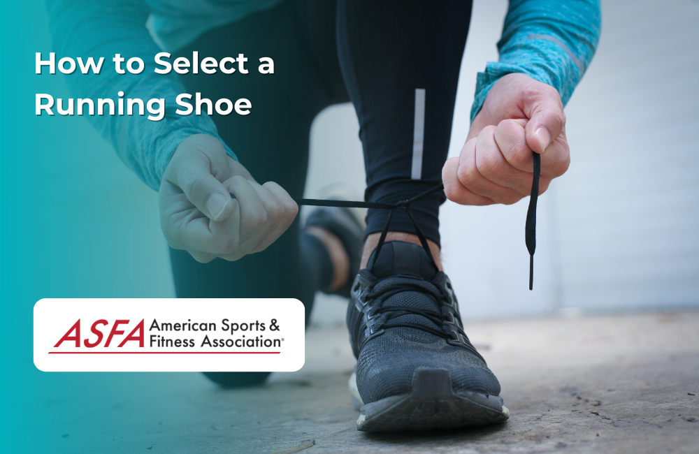 ASFA Fitness Blog: How to Select a Running Shoe