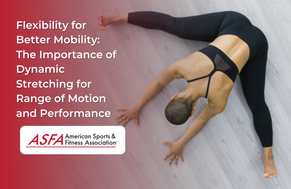 Flexibility for Better Mobility: The Importance of Dynamic Stretching for Range of Motion and Performance