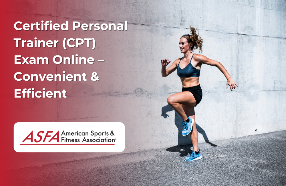 ASFA Fitness Blog: Certified Personal Trainer (CPT) Exam Online – Convenient & Efficient