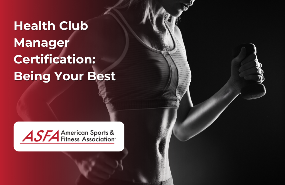 ASFA Fitness Blog: Health Club Manager Certification: Being Your Best