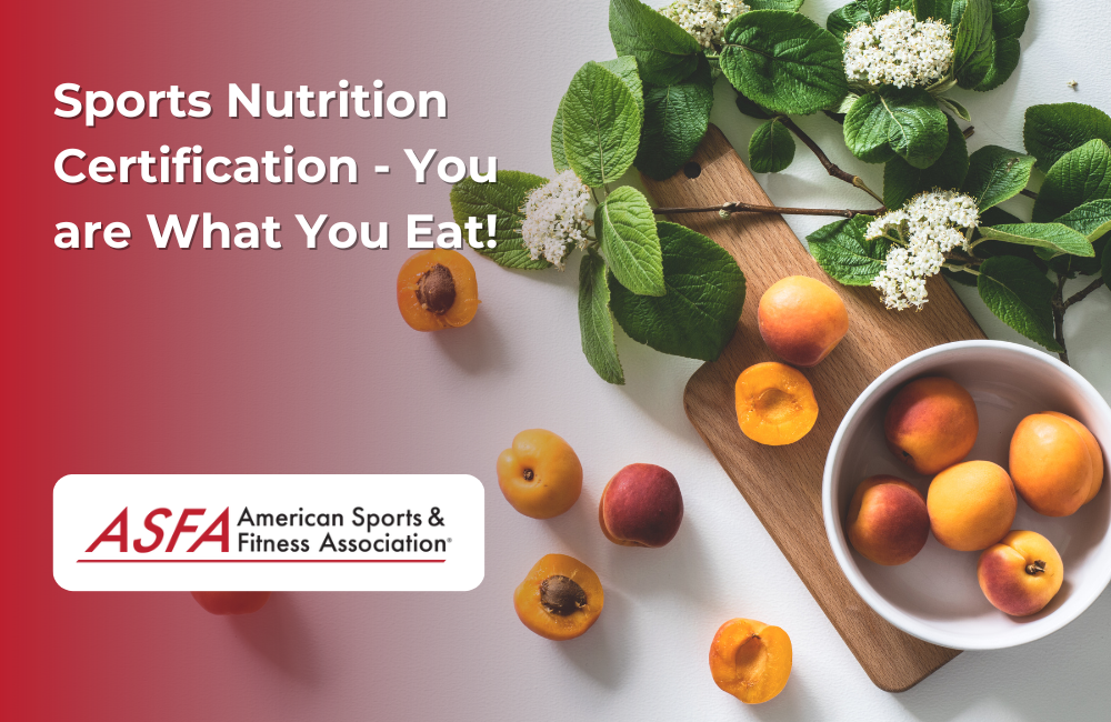 ASFA Fitness Blog: Sports Nutrition Certification - You are What You Eat!
