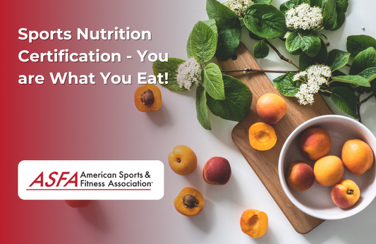 ASFA Fitness Blog: Sports Nutrition Certification - You are What You Eat!