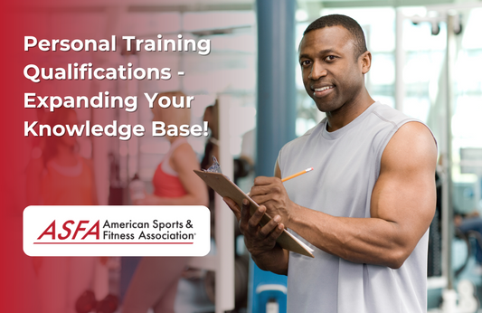ASFA Fitness Blog: Personal Training Qualifications - Expanding Your Knowledge Base!
