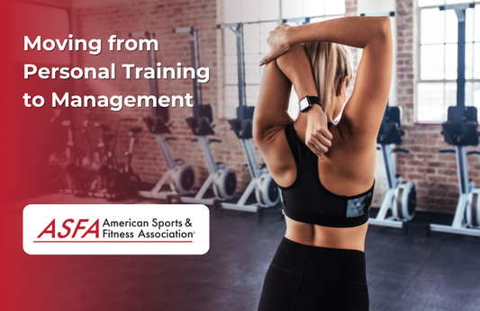 ASFA Fitness Blog: Moving from Personal Training to Management