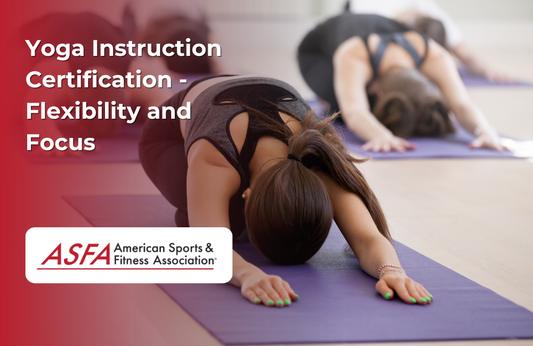 ASFA Fitness Blog: Yoga Instruction Certification - Flexibility and Focus