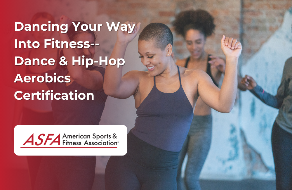 ASFA Fitness Blog: Dancing Your Way Into Fitness--Dance & Hip-Hop Aerobics Certification