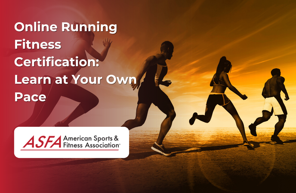 ASFA Fitness Blog: Online Running Fitness Certification: Learn at Your Own Pace