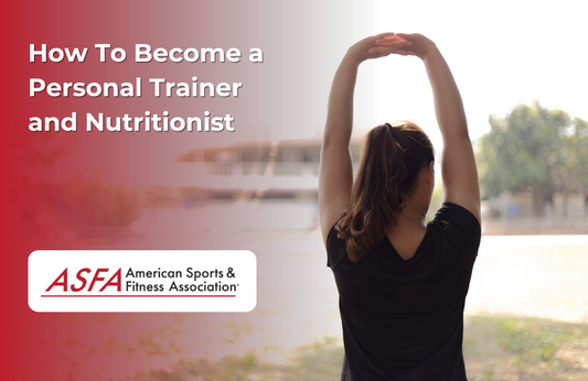 ASFA Fitness Blog: How To Become a Personal Trainer and Nutritionist