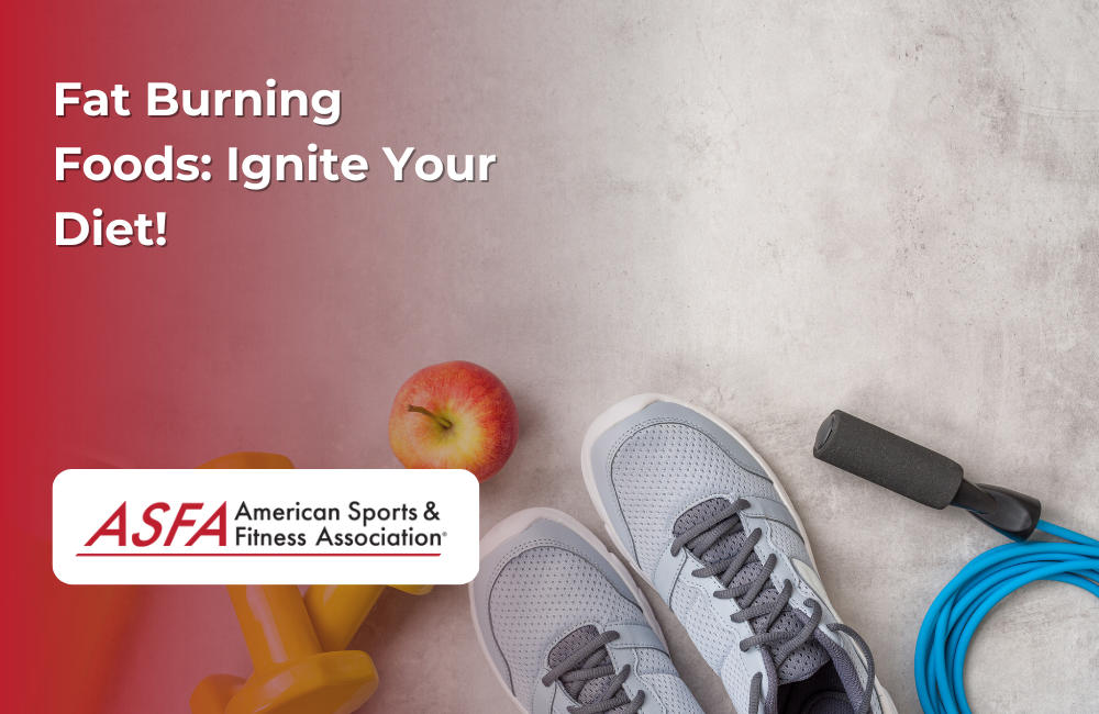ASFA Fitness Blog: Fat Burning Foods: Ignite Your Diet!