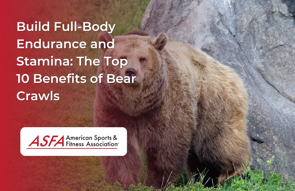 Build Full-Body Endurance and Stamina: The Top 10 Benefits of Bear Crawls