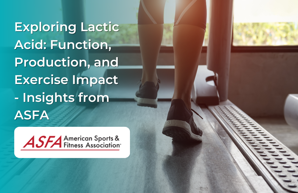 Exploring Lactic Acid: Function, Production, and Exercise Impact - Insights from ASFA