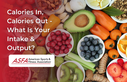 Calories In, Calories Out - What Is Your Intake & Output?