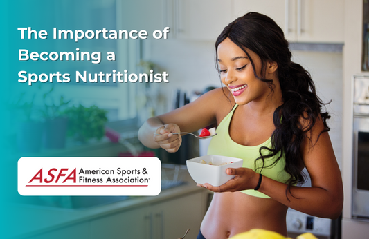 ASFA Fitness Blog: The Importance of Becoming a Sports Nutritionist