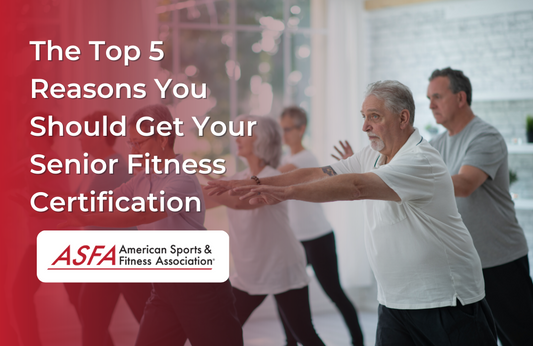 The Top 5 Reasons You Should Get Your Senior Fitness Certification