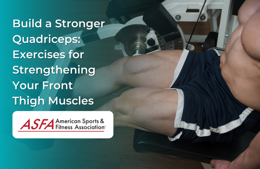 Build a Stronger Quadriceps: Exercises for Strengthening Your Front Thigh Muscles