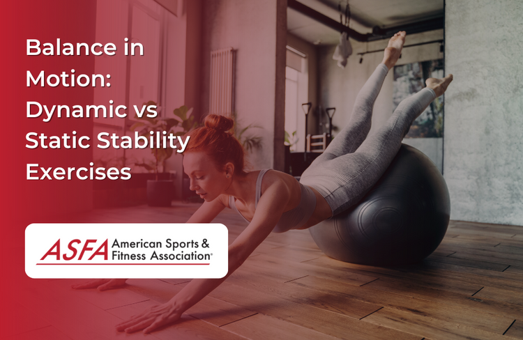 Exercise Static Dynamic Balance in Motion: Dynamic vs. Static Stability Exercises