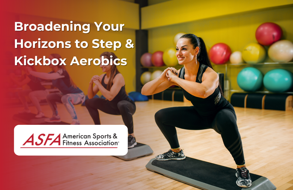 ASFA Fitness Blog: Broadening Your Horizons to Step & Kickbox Aerobics