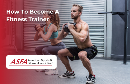 ASFA Fitness Blog: How To Become A Fitness Trainer