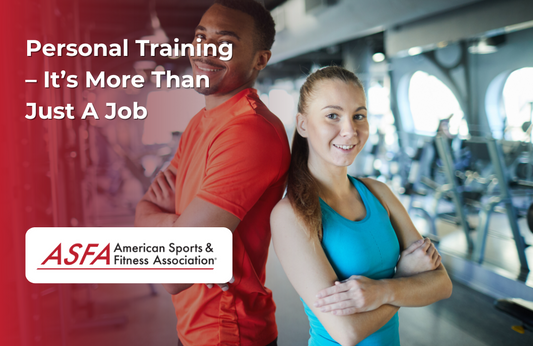 ASFA Fitness Blog: Personal Training – It’s More Than Just A Job
