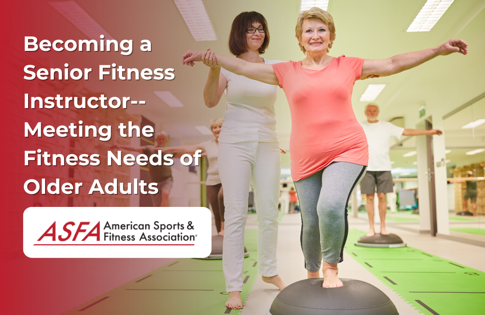 ASFA Fitness Blog: Becoming a Senior Fitness Instructor--Meeting the Fitness Needs of Older Adults