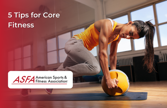 ASFA Fitness Blog: 5 Tips for Core Fitness