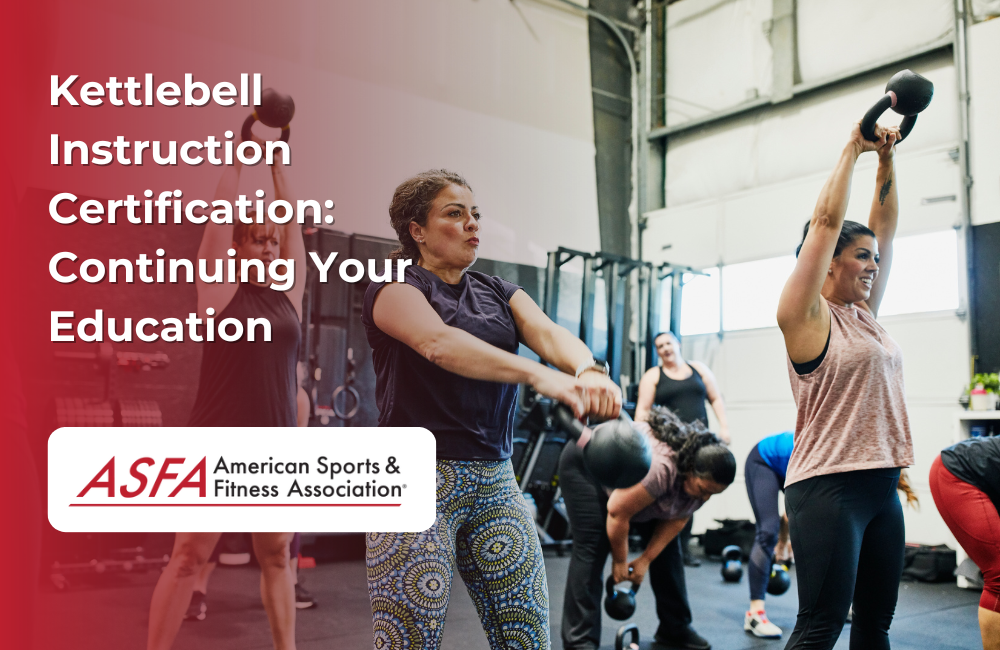 ASFA Fitness Blog: Kettlebell Instruction Certification: Continuing Your Education
