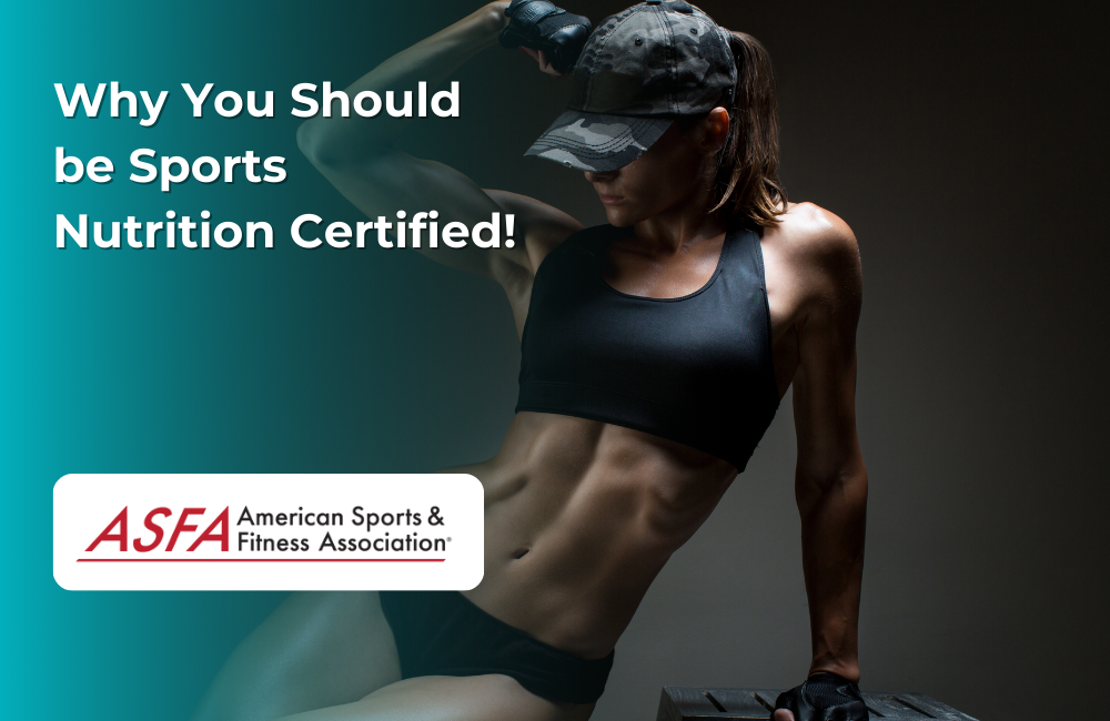 ASFA Fitness Blog: Why You Should be Sports Nutrition Certified!
