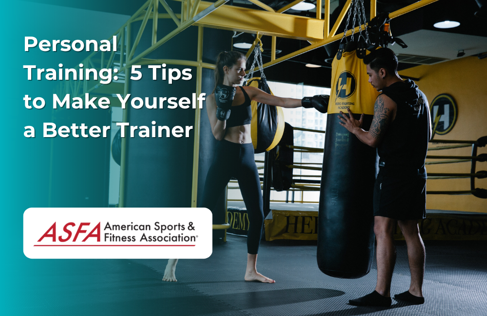 ASFA Fitness Blog: Personal Training:  5 Tips to Make Yourself a Better Trainer