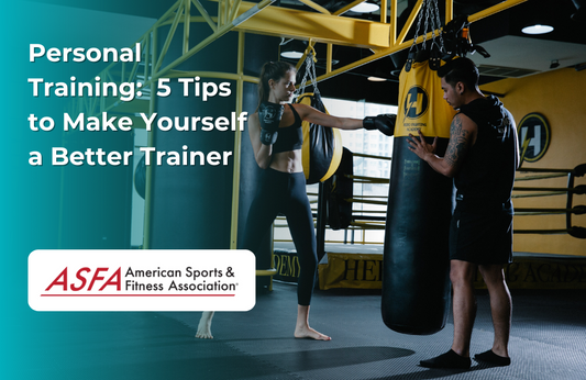 ASFA Fitness Blog: Personal Training:  5 Tips to Make Yourself a Better Trainer