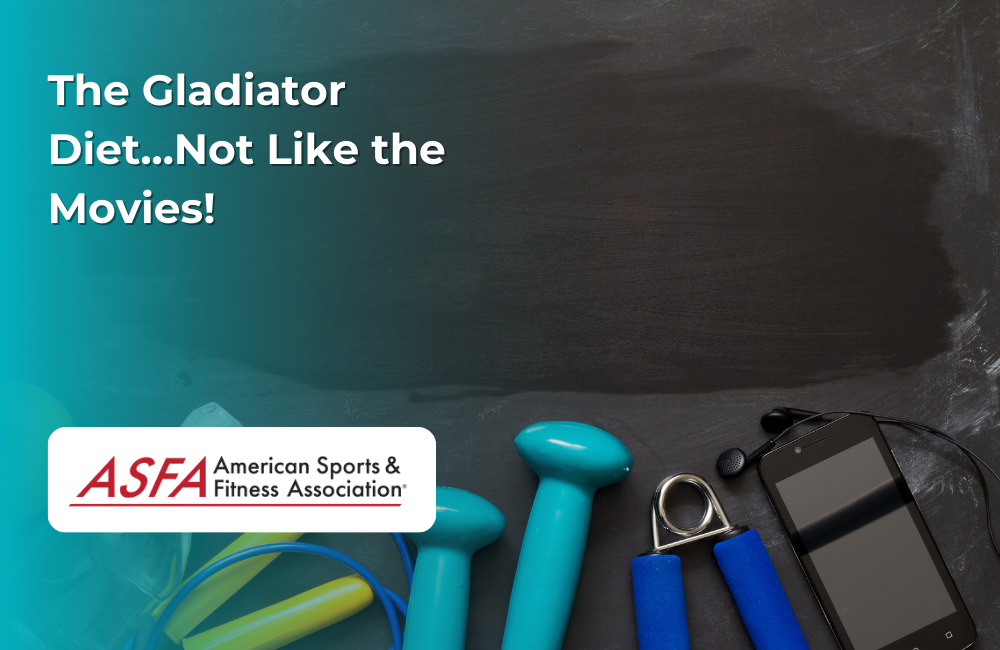 ASFA Fitness Blog: The Gladiator Diet...Not Like the Movies!