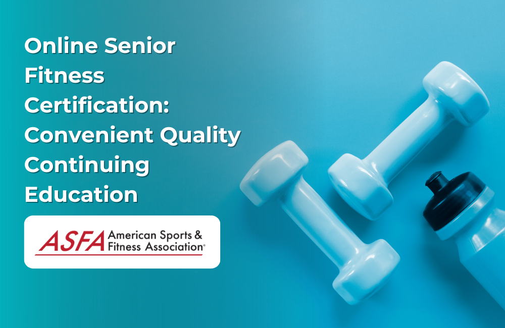 ASFA Fitness Blog: Online Senior Fitness Certification: Convenient Quality Continuing Education