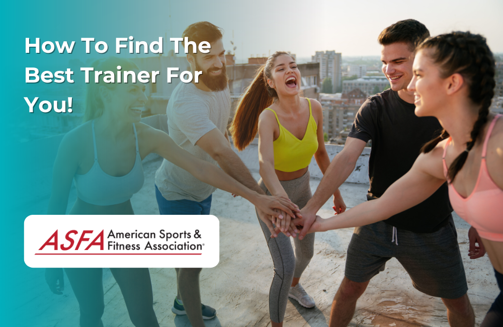 ASFA Fitness Blog: How To Find The Best Trainer For You!