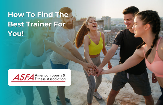 ASFA Fitness Blog: How To Find The Best Trainer For You!