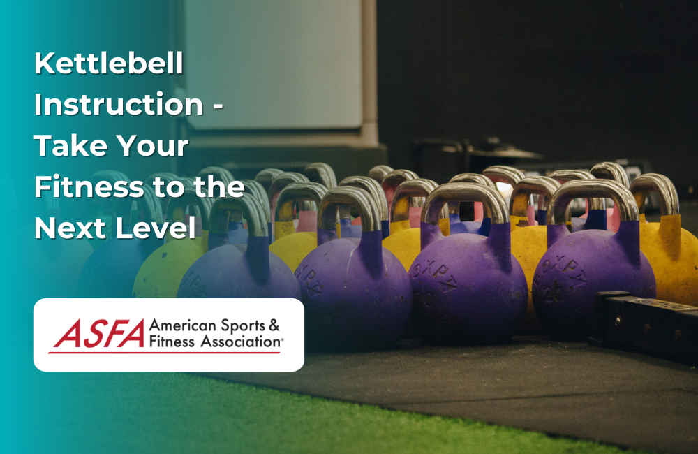ASFA Fitness Blog: Kettlebell Instruction - Take Your Fitness to the Next Level
