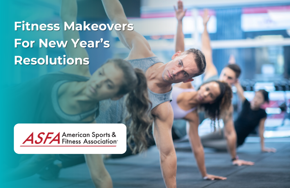 ASFA Fitness Blog: Fitness Makeovers For New Year’s Resolutions