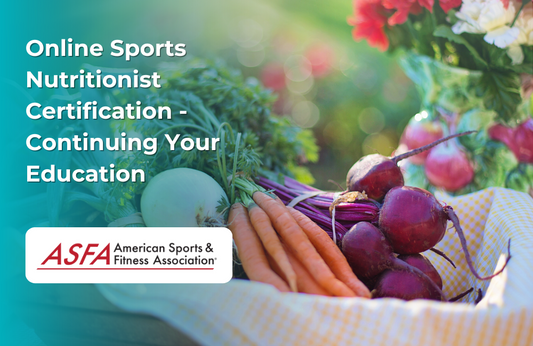 ASFA Fitness Blog: Online Sports Nutritionist Certification - Continuing Your Education