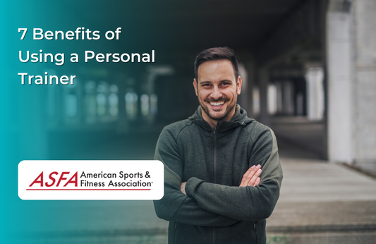 ASFA Fitness Blog: 7 Benefits of Using a Personal Trainer