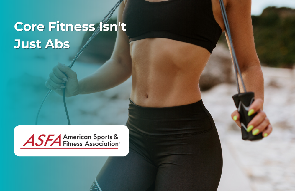ASFA Fitness Blog: Core Fitness Isn't Just Abs...